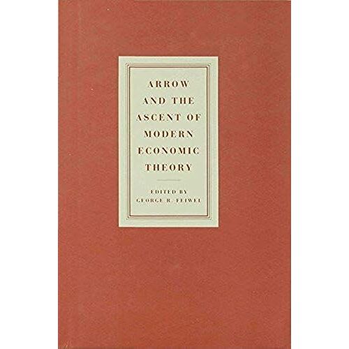 Arrow And The Ascent Of Modern Economic Theory