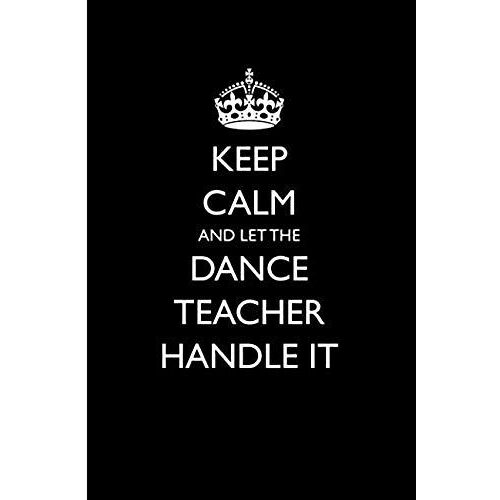 Keep Calm And Let The Dance Teacher Handle It