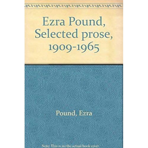 Ezra Pound, Selected Prose, 1909-1965