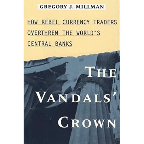 The Vandal's Crown: How Rebel Currency Traders Overthrew The World's Central Banks