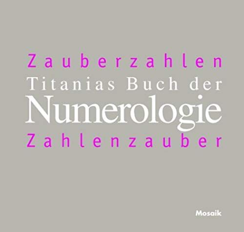 Titanias Numerologie. Zahlenzauber - Zauberzahlen.