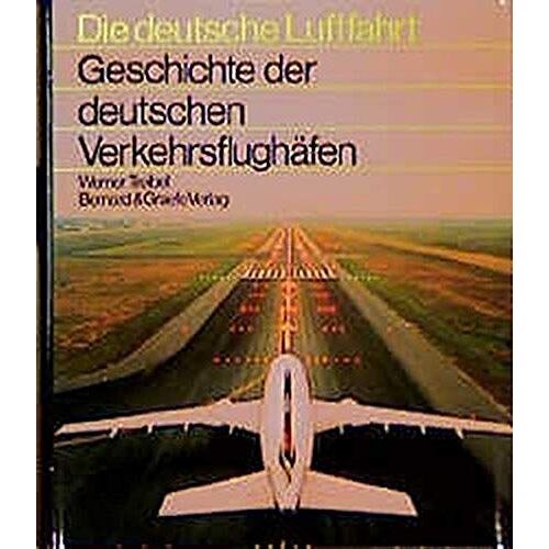 Geschichte Der Deutschen Verkehrsflughäfen: Eine Dokumentation Von 1909 Bis 1989 (Deutsche Luftfahrt)