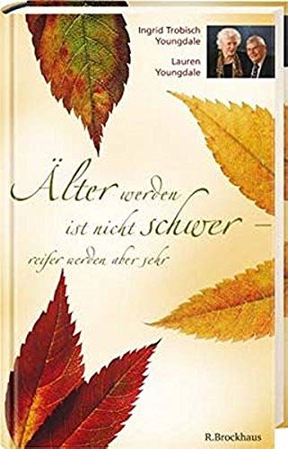 Älter Werden Ist Nicht Schwer - Reifer Werden Aber Sehr: Reifer Werden Aber Sehr