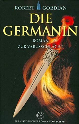 Die Germanin: Roman Zur Varusschlacht (Historische Romane Von Zabern)
