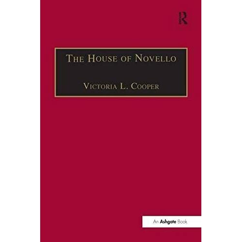 The House Of Novello: Practice And Policy Of A Victorian Music Publisher, 1829-1866: The Practice And Policy Of A Victorian Music Publisher, 1829-1866 (Music In Nineteenth-Century Britain)