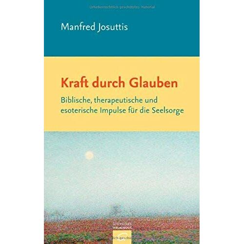 Kraft Durch Glauben: Biblische, Therapeutische Und Esoterische Impulse Für Die Seelsorge
