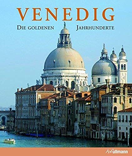Venedig: Die Goldenen Jahrhunderte