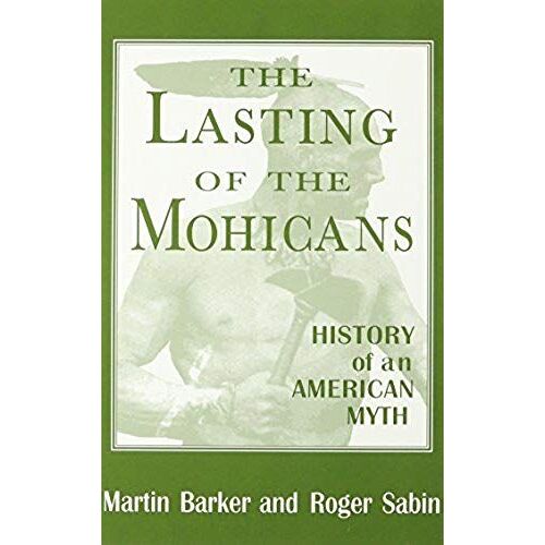 The Lasting Of The Mohicans: History Of An American Myth