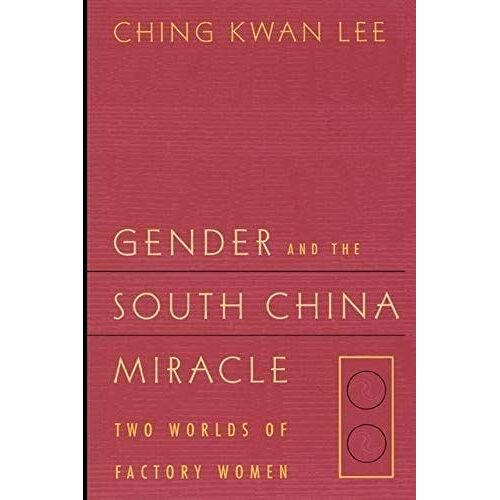 Gender And The South China Miracle: Two Worlds Of Factory Women