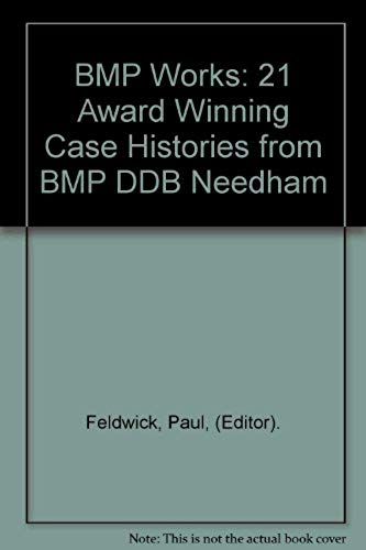 Bmp Works: 21 Award Winning Case Histories From Bmp Ddb Needham