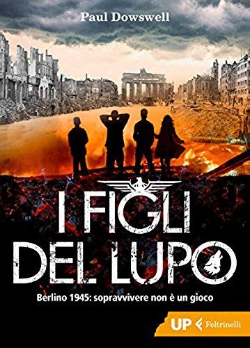 I Figli Del Lupo. Berlino 1945: Sopravvivere Non È Un Gioco