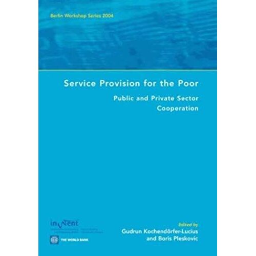 Service Provision For The Poor: Public And Private Sector Cooperation (Berlin Workshop) (Berlin Workshop Series)