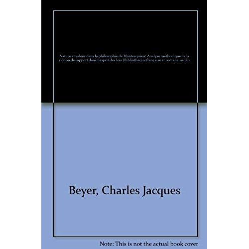 Nature Et Valeur Dans La Philosophie De Montesquieu - Analyse Méthodique De La Notion De Rapport Dans L'esprit Des Lois