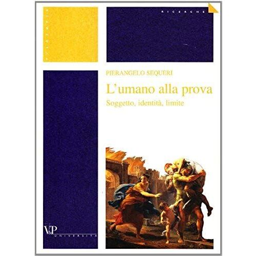 L' Umano Alla Prova. Soggetto, Identità, Limite