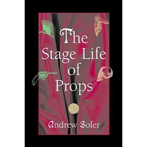 The Stage Life Of Props (Theater: Theory/Text/Performance)