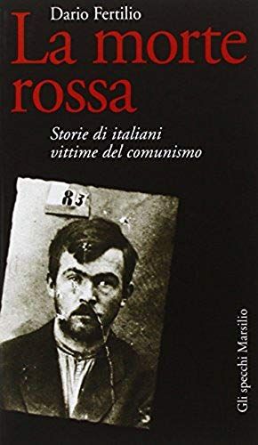 La Morte Rossa. Storie Di Italiani Vittime Del Comunismo