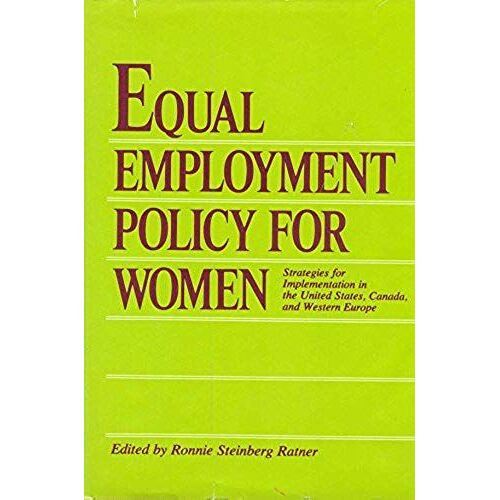 Equal Employment Policy For Women: Strategies For Implementation In The United States, Canada, And Western Europe