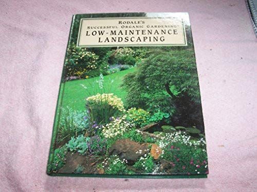 Rodale's Successful Organic Gardening : Low Maintenance Landscaping