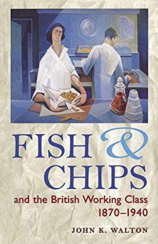 Fish And Chips, And The British Working Class, 1870-1940