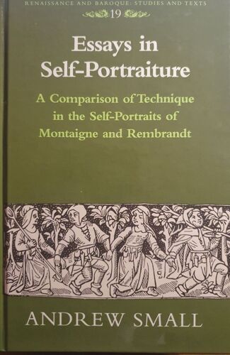 Essays In Self-Portraiture A Comparison Of Technique In The Self-Portraits Of Montaigne And Rembrandt