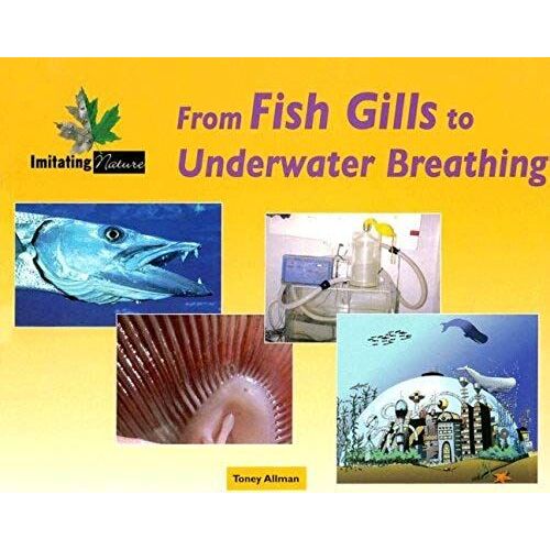 From Fish Gills To Underwater Breathing (Imitating Nature)