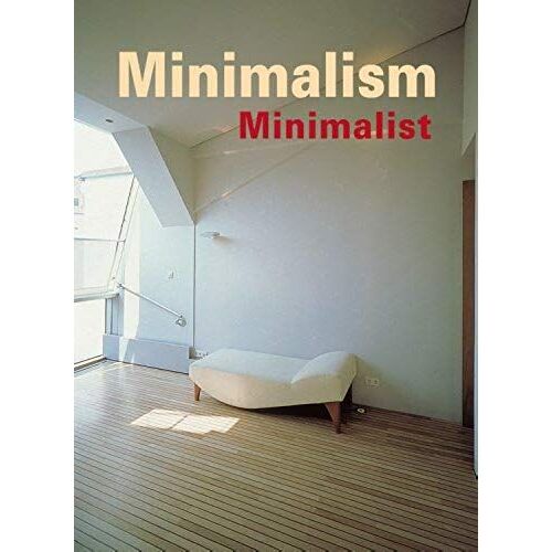 Minimalism: History, Fashion, Design, Architecture, Interiors