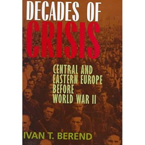 Decade Of Crisis - Central And Eastern Europe Before World War Ii