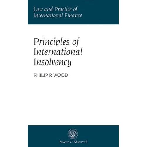 Principles Of International Insolvency (Law & Practice Of International Finance)