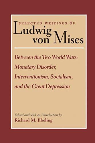 Between The Two World Wars: Monetary Disorder, Interventionism, Socialism, And The Great Depression