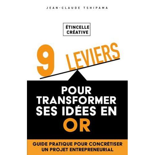 Étincelle Créative : 9 Leviers Pour Transformer Ses Idées En Or