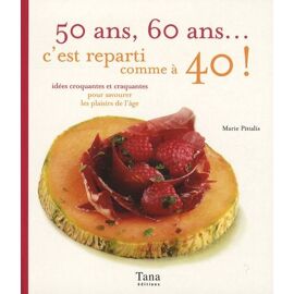 50 Ans, 60 Ans - C'est Reparti Comme À 40 ! - Idées Croquantes Et Craquantes Pour Savourer Les Plaisirs De L'âge