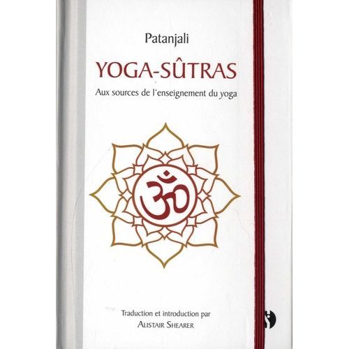 Yoga-Sutrâs - Aux Sources De L'enseignement Du Yoga