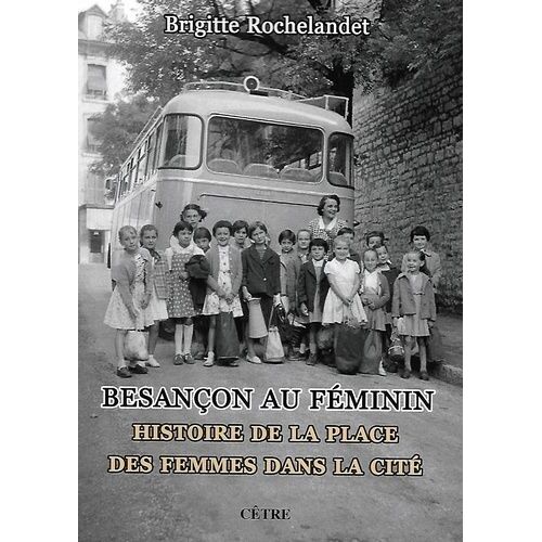 Besançon Au Féminin - Histoire De La Place Des Femmes Dans La Cité