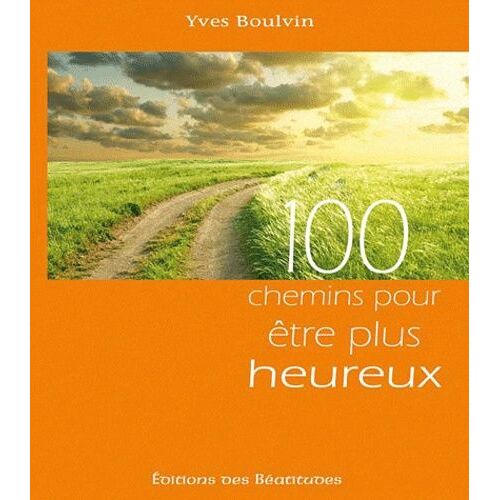 100 Chemins Pour Être Plus Heureux