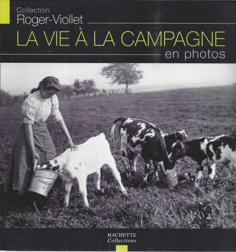 La Vie À La Campagne En Photos - Roger-Viollet - Hachette 2006