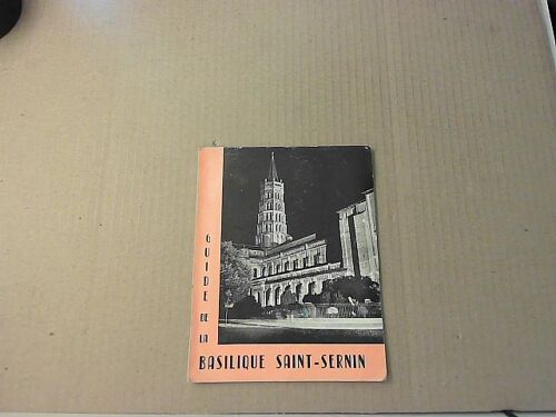 Guide Pratique De La Basilique Saint Sernin De Toulouse