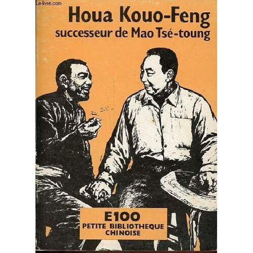 Houa Kouo-Feng Successeur De Mao Tsé-Toung - Souvenirs Biographiques (1937-1975) - Collection Petite Bibliothèque Chinoise.