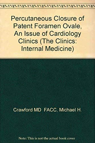 Percutaneous Closure Of Patent Foramen Ovale, An Issue Of Cardiology Clinics (The Clinics: Internal Medicine)