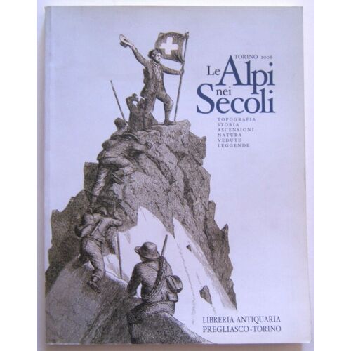 Catalogue Livres Anciens. Le Alpi Nei Secoli. Montagnes, Alpinisme. 585 Réf.