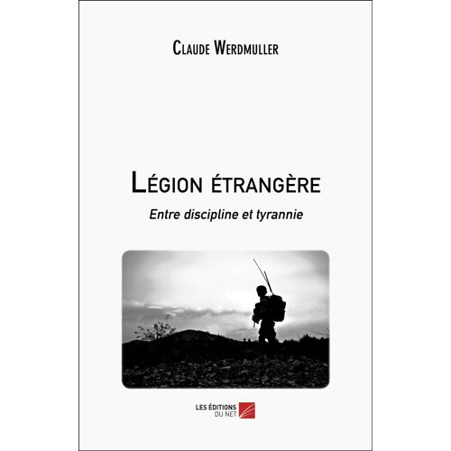 Légion Étrangère - Entre Discipline Et Tyrannie