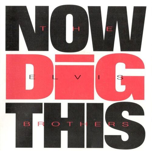 The Elvis Brothers Now Dig This (1992)