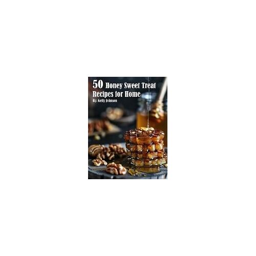 50 Honey Sweet Treat Recipes For Home