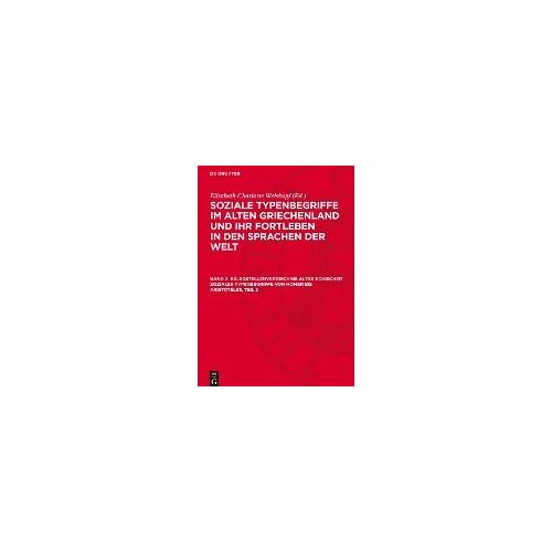 Soziale Typenbegriffe Im Alten Griechenland Und Ihr Fortleben In Den Sprachen Der Welt, Band 2, Belegstellenverzeichnis Altgriechischer Sozialer Typenbegriffe Von Homer Bis Aristoteles, Teil 2