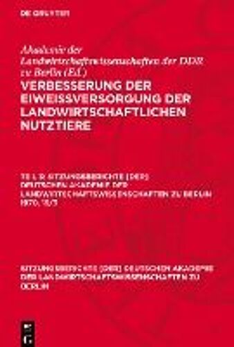 Verbesserung Der Eiweißversorgung Der Landwirtschaftlichen Nutztiere, Teil 3, Sitzungsberichte [Der] Deutschen Akademie Der Landwirtschaftswissenschaften Zu Berlin 1970, 19/3