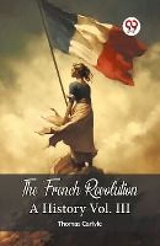 The French Revolution A History Vol. Iii
