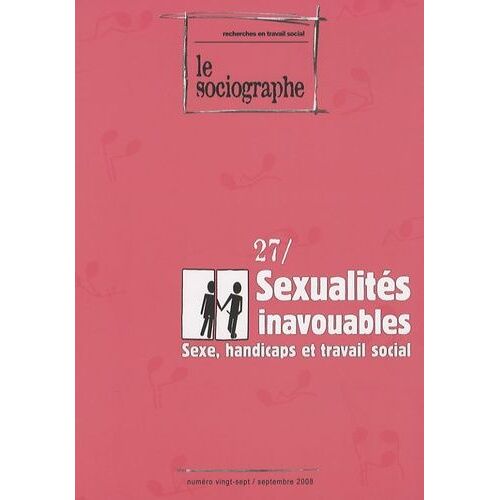 Le Sociographe N° 27, Septembre 200 - Sexualités Inavouables - Sexe, Handicaps Et Travail Social