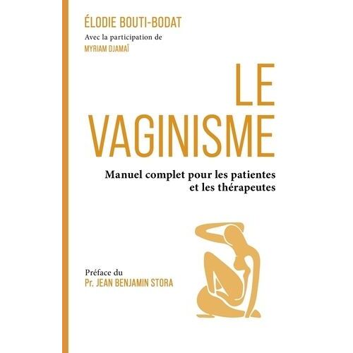 Le Vaginisme - Manuel Complet À Destination Des Patientes Et Des Thérapeutes