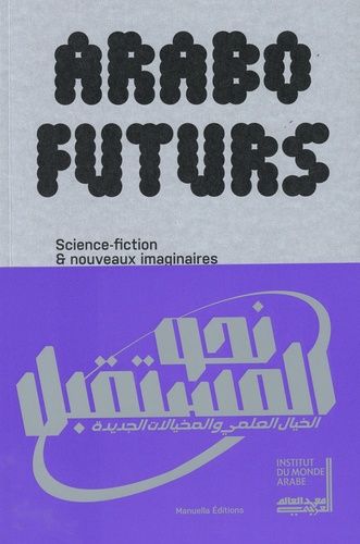 Arabofuturs - Science-Fiction & Nouveaux Imaginaires