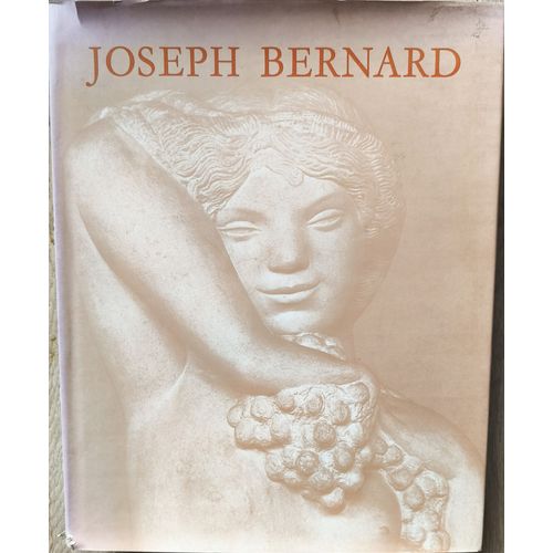 Sculpteur Joseph Bernard - Catalogue De L'Oeuvre Sculpté - René Jullian, Fondation De Coubertin