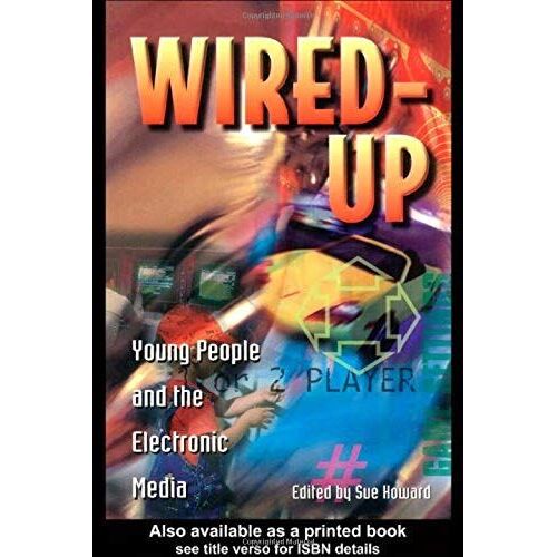 Wired Up: Young People And The Electronic Media (Media, Education And Culture)